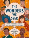 The Wonders We Seek: Thirty Incredible Muslims Who Helped Shape the World - Saadia Faruqi ; Aneesa Mumtaz - 9780062973443