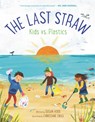 The Last Straw: Kids vs. Plastics - Susan Hood - 9780062981394
