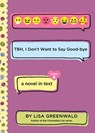 TBH #8: TBH, I Don’t Want to Say Good-bye - Lisa Greenwald - 9780062991843