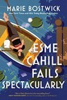 Esme Cahill Fails Spectacularly: A Novel - Marie Bostwick - 9780062997319
