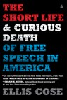 The Short Life and Curious Death of Free Speech in America - Ellis Cose - 9780062999726