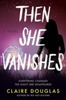 Then She Vanishes - Claire Douglas - 9780063001558
