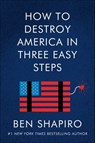 How to Destroy America in Three Easy Steps - Ben Shapiro - 9780063001893