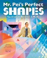 Mr. Pei's Perfect Shapes: The Story of Architect I. M. Pei - Julie Leung - 9780063006300
