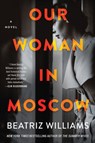 Our Woman in Moscow - Beatriz Williams - 9780063020795