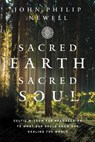Sacred Earth, Sacred Soul - John Philip Newell - 9780063023529