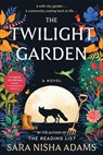 The Twilight Garden - Sara Nisha Adams - 9780063025325