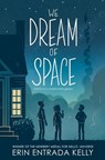 Kelly, E: We Dream of Space - Erin Entrada Kelly - 9780063026704