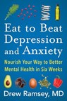 Eat to Beat Depression and Anxiety - Drew Ramsey - 9780063031722