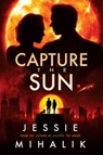 Capture the Sun - Jessie Mihalik - 9780063051102