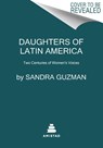Daughters of Latin America - Sandra Guzman - 9780063052574