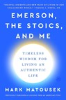 Emerson, the Stoics, and Me - Mark Matousek - 9780063059702