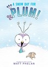 A Snow Day for Plum! - Matt Phelan - 9780063079205