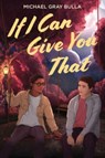 If I Can Give You That - Michael Gray Bulla - 9780063091702