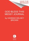 God Bless This Messy Journal - Hannah Brown - 9780063111899