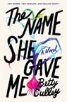 The Name She Gave Me - Betty Culley - 9780063157835