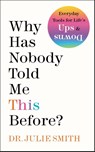Why Has Nobody Told Me This Before? - Dr. Julie Smith - 9780063227934