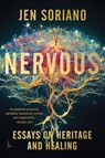 Nervous: Essays on Heritage and Healing - Jen Soriano - 9780063230149
