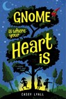 Gnome Is Where Your Heart Is - Casey Lyall - 9780063239821