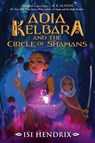 Hendrix, I: Adia Kelbara and the Circle of Shamans - Isi Hendrix - 9780063266339