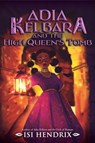 Adia Kelbara and the High Queen's Tomb - Isi Hendrix - 9780063266384
