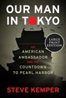Our Man in Tokyo: An American Ambassador and the Countdown to Pearl Harbor - Steve Kemper - 9780063268173
