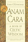 Anam Cara [Twenty-Fifth Anniversary Edition]: A Book of Celtic Wisdom - John O'Donohue - 9780063270589