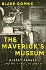 The Maverick's Museum - Blake Gopnik - 9780063284036