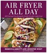 Air Fryer All Day - Rebecca L. Abbott ; Jennifer West - 9780063289376