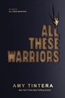 All These Warriors - Amy Tintera - 9780063290778