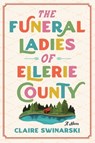 The Funeral Ladies of Ellerie County - Claire Swinarski - 9780063319882