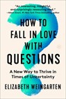How to Fall in Love with Questions - Elizabeth Weingarten - 9780063335158