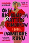 Only Big Bumbum Matters Tomorrow - Damilare Kuku - 9780063354500