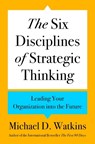 Six Disciplines of Strategic Thinking - Michael D. Watkins - 9780063357969
