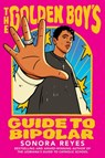 The Golden Boy's Guide to Bipolar - Sonora Reyes - 9780063358409