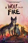 Parry, R: Wolf Called Fire - Rosanne Parry - 9780063415133
