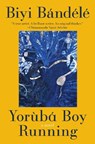 Yoruba Boy Running - Biyi Bandele - 9780063417083