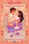 You'll Be the Death of Me - Holly Michelle - 9780063420403