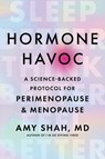 Hormone Havoc: A Science-Backed Protocol for Perimenopause and Menopause: Sleep Better. Think Better. Feel Better. - Amy Shah MD - 9780063420854