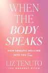 When the Body Speaks - Liz Tenuto - 9780063425255