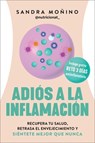 Goodbye to Inflammation / Adiós a la Inflamación (Spa Ed.): Recupera Tu Salud, Retrasa El Envejecimiento Y Siéntete Mejor Que Nunca - Sandra Monino - 9780063428119