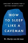 How to Sleep Like a Caveman - Merijn van de Laar - 9780063430174