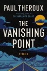The Vanishing Point: Stories - Paul Theroux - 9780063432529