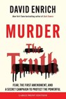 Murder the Truth: Fear, the First Amendment, and a Secret Campaign to Protect the Powerful - David Enrich - 9780063433038
