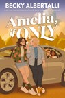 Amelia, If Only - Becky Albertalli - 9780063451445