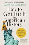 How to Get Rich in American History - PhD Joseph S. Moore - 9780063464582