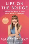 Life on the Bridge: Linking My World to Yours as an Autistic Therapist - Kaelynn Partlow - 9780063493506