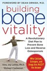 Building Bone Vitality: A Revolutionary Diet Plan to Prevent Bone Loss and Reverse Osteoporosis--Without Dairy Foods, Calcium, Estrogen, or Drugs - Amy Lanou ; Michael Castleman - 9780071600194