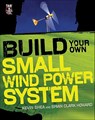 Build Your Own Small Wind Power System - Kevin Shea ; Brian Clark Howard - 9780071761574