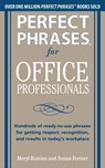 Perfect Phrases for Office Professionals: Hundreds of ready-to-use phrases for getting respect, recognition, and results in today’s workplace - Meryl Runion ; Susan Fenner - 9780071766746